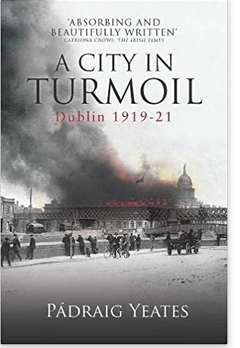 A City in Turmoil: Dublin 1919-1921 by Pádraig Yeates